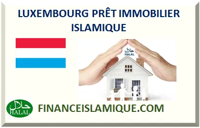 LUXEMBOURG PRÊT IMMOBILIER ISLAMIQUE 2025